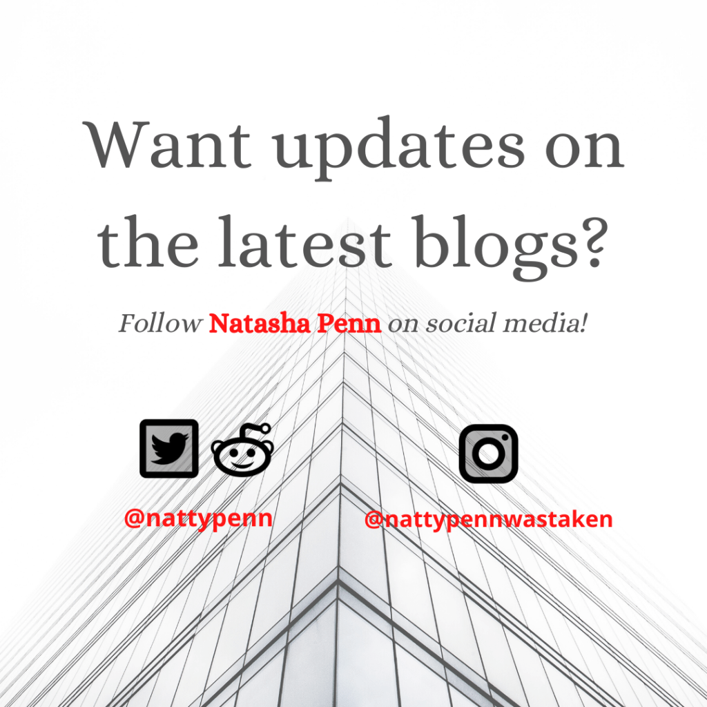 View of a corner of a white building while gazing up. It seems to disappear against the white backdrop, either due to light or fog. The overlaying text reads, "Want updates on the latest blogs? Follow Natasha Penn on social media!" Beneath that are two separate usernames; the first is under the logos for Twitter and Reddit and reads "nattypenn," the second lies under the logo for Instagram and reads "nattypennwastaken."